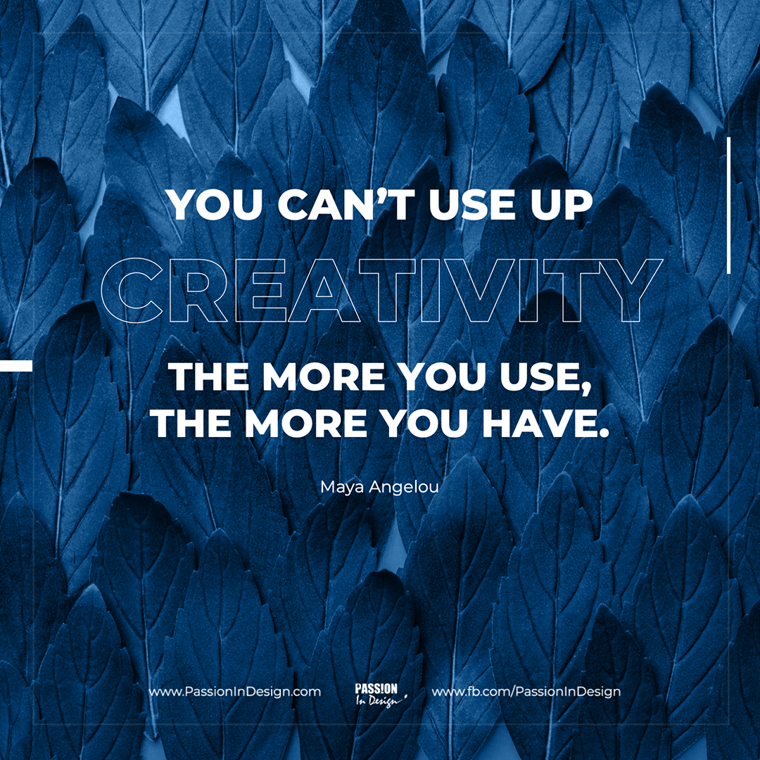 You can't use up creativity. The more you use, the more you have. - Maya Angelou