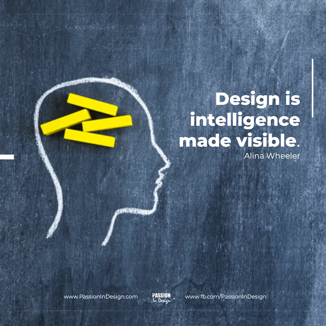 Design is intelligence made visible. - Alina Wheeler